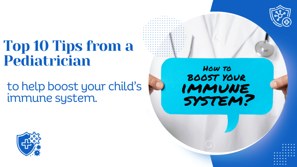 Top 10 Tips from a Pediatrician to help boost your child’s immune system.