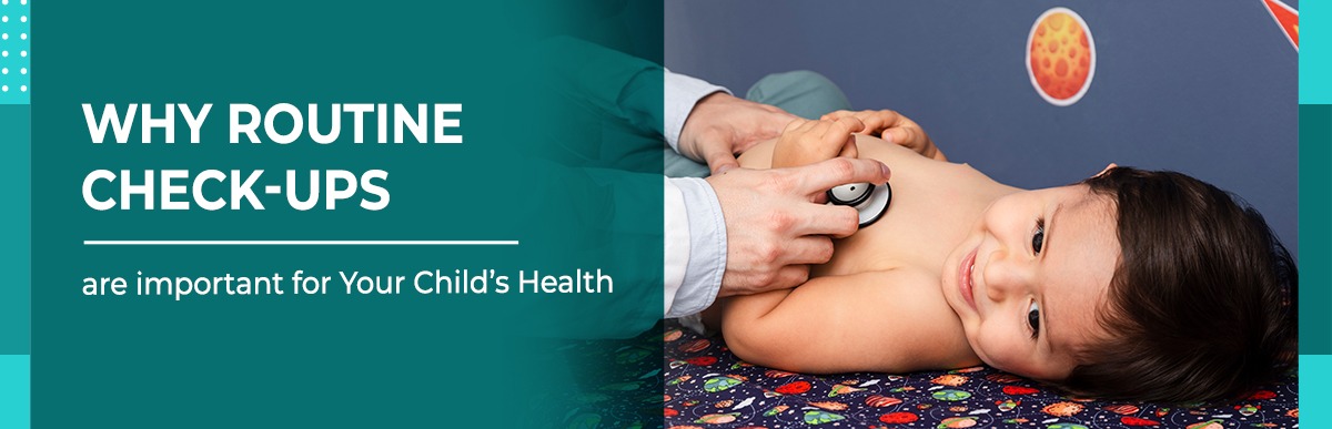 Routine Check-ups are Key to Keeping Your Child Healthy