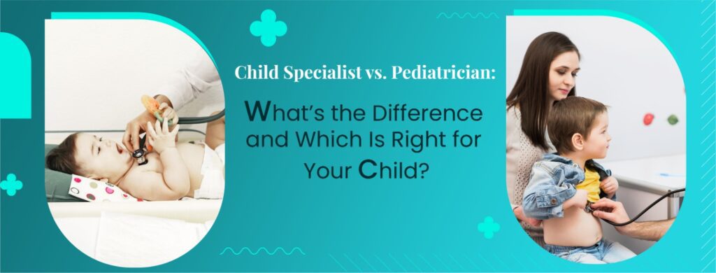 Child Specialist vs. Pediatrician